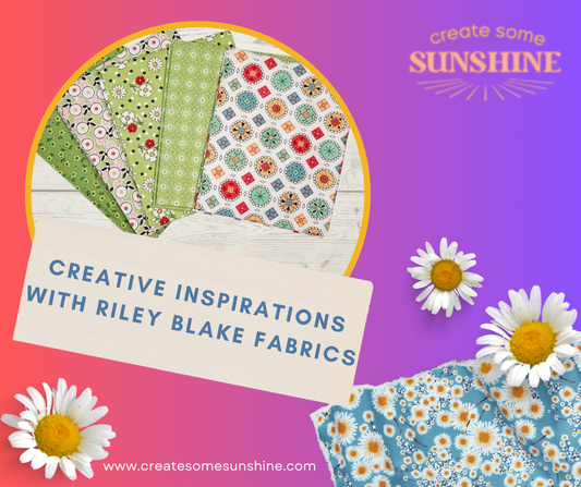 Creative Inspirations with Riley Blake Fabrics